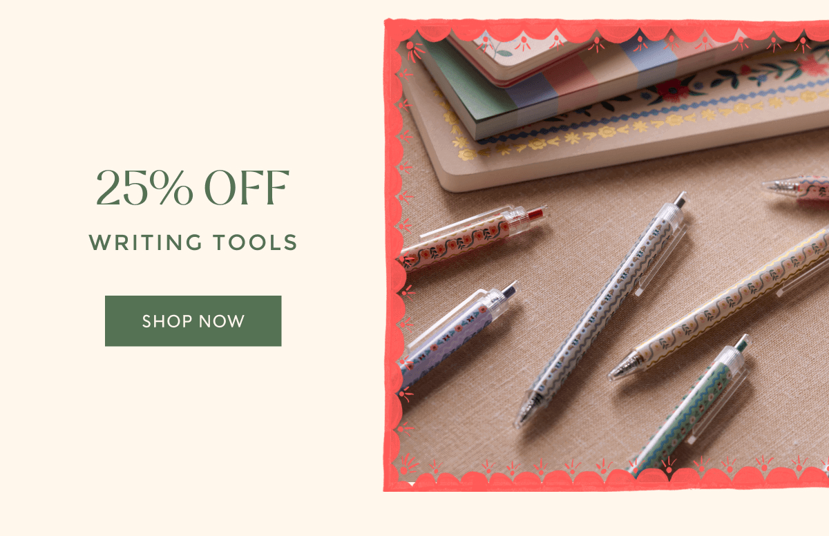 25% OFF WRITING TOOLS | SHOP NOW
