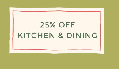 25% OFF KITCHEN & DINING