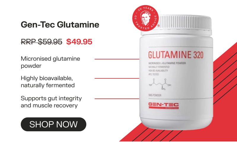 Gen-Tec Glutamine RRP $59.95 MRV $49.95 Shop now Micronised glutamine powder Highly bioavailable, naturally fermented Supports gut integrity and muscle recovery