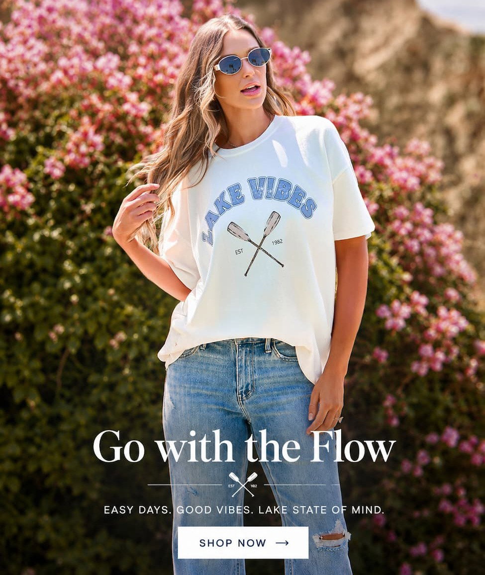 Go with the flow. Easy days. Good vibes. Lake state of mind. Shop now.