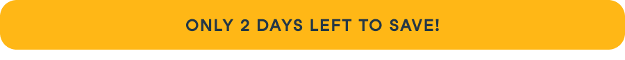 Only 2 Days Left to Save! 