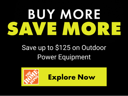 BUY MORE SAVE MORE - Save up to $125 on Outdoor Power Equipment - Explore Now