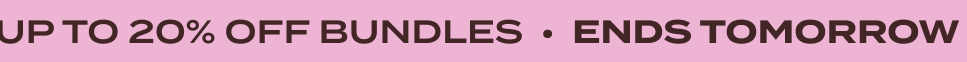 ENDS TOMORROW: UP TO 20% OFF BUNDLES