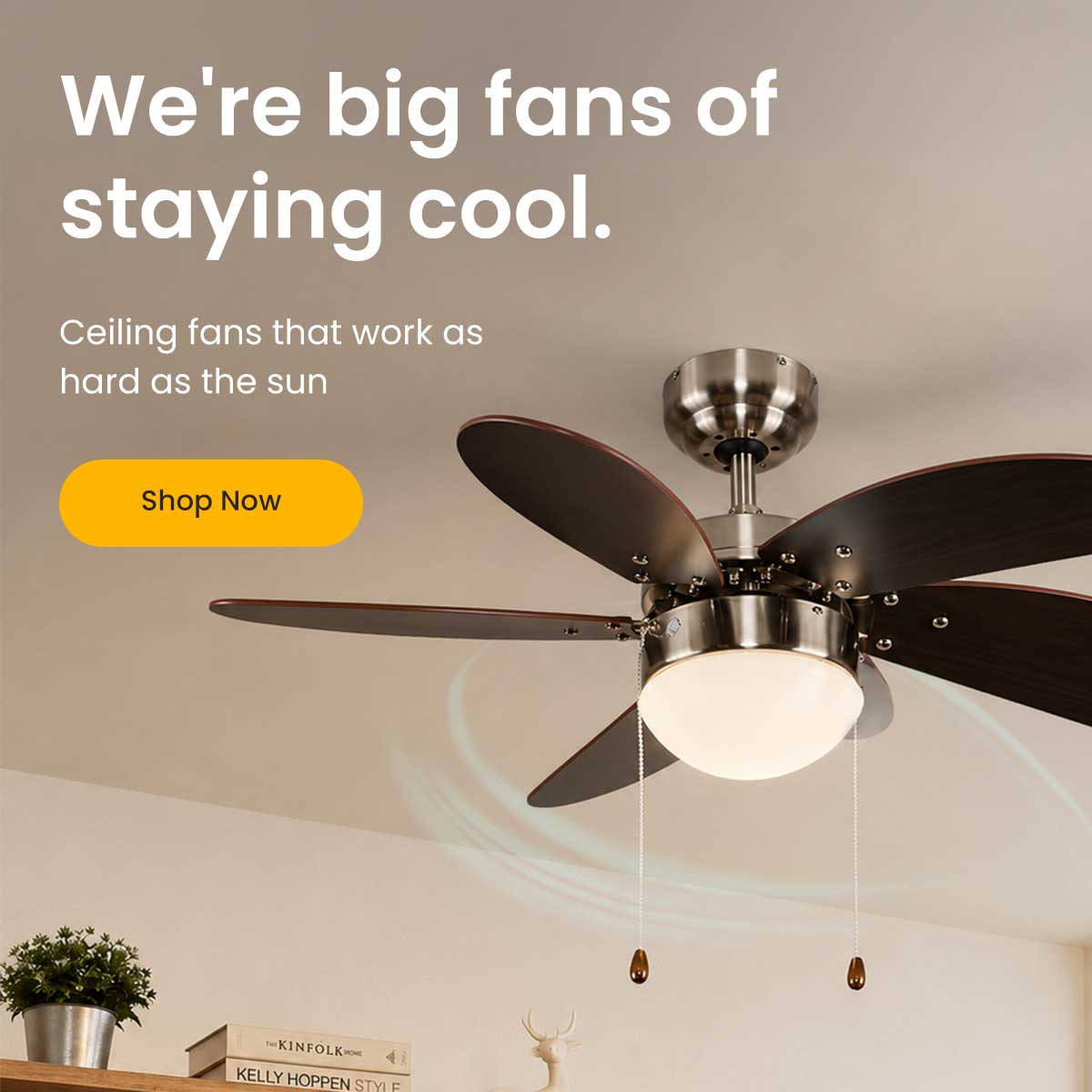 We're big fans of staying cool | Shop ceiling fans