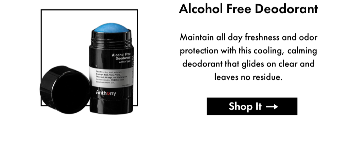 Alcohol Free Deodorant- Maintain all day freshness and odor protection with this cooling, calming deodorant that glides on clear and leaves no residue. Shop It.