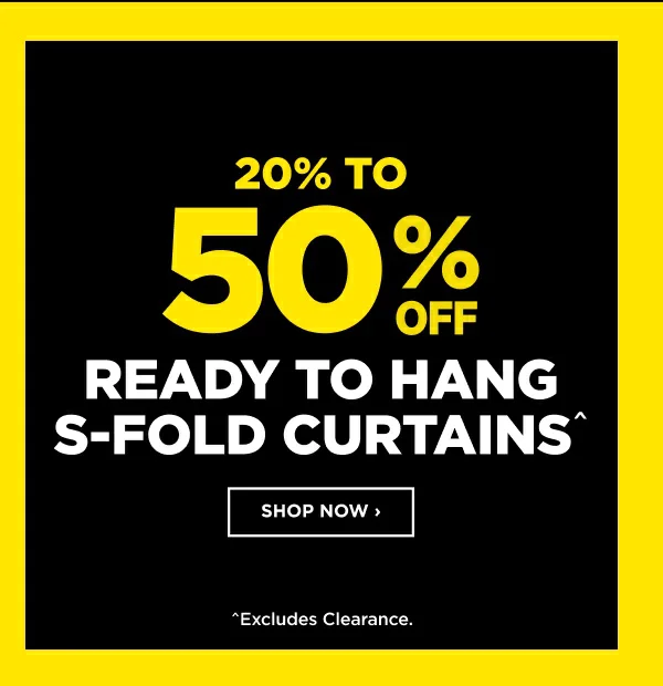 20% TO 50% READY TO HANG S-FOLD CURTAINS