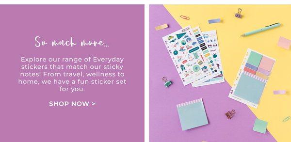 So much more... Explore our range of Everyday stickers that match our sticky notes! From travel, wellness to home, we have a fun sticker set for you.