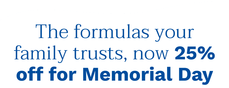 The formulas your family trusts, now 25% off for Memorial Day