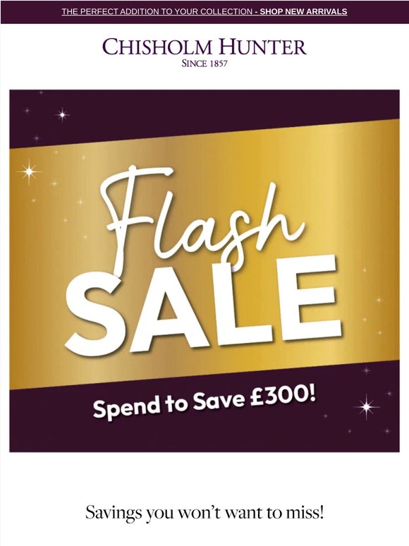 Flash Sale! ✨ Save £300 off full-price collection