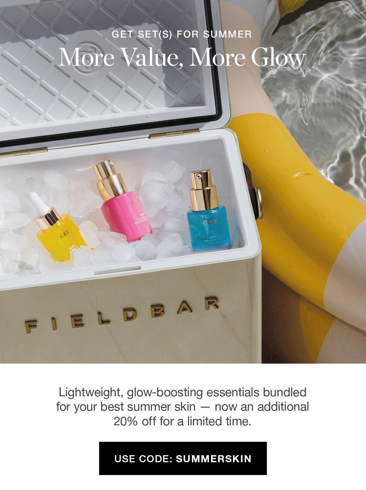 GET SET(S) FOR SUMMER | More Value, More Glow | Lightweight, glow-boosting essentials bundled for your best summer skin — now an additional 20% off for a limited time.