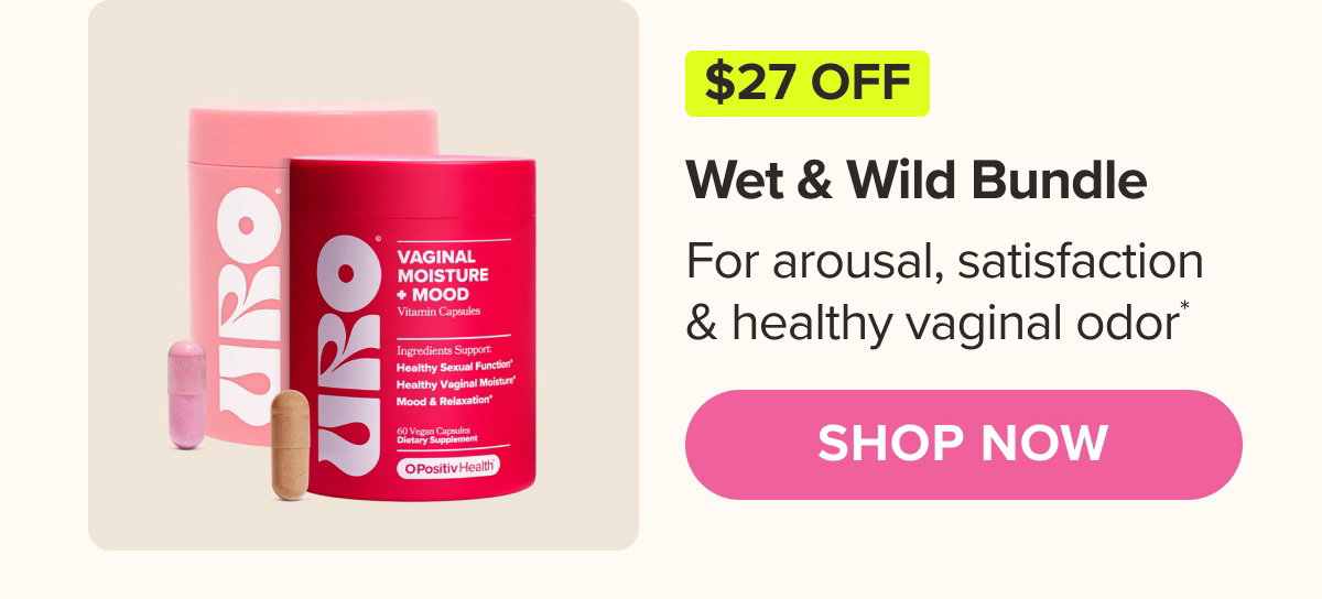 Wet & Wild Bundle for arousal, satisfaction & healthy vaginal odor* SHOP NOW