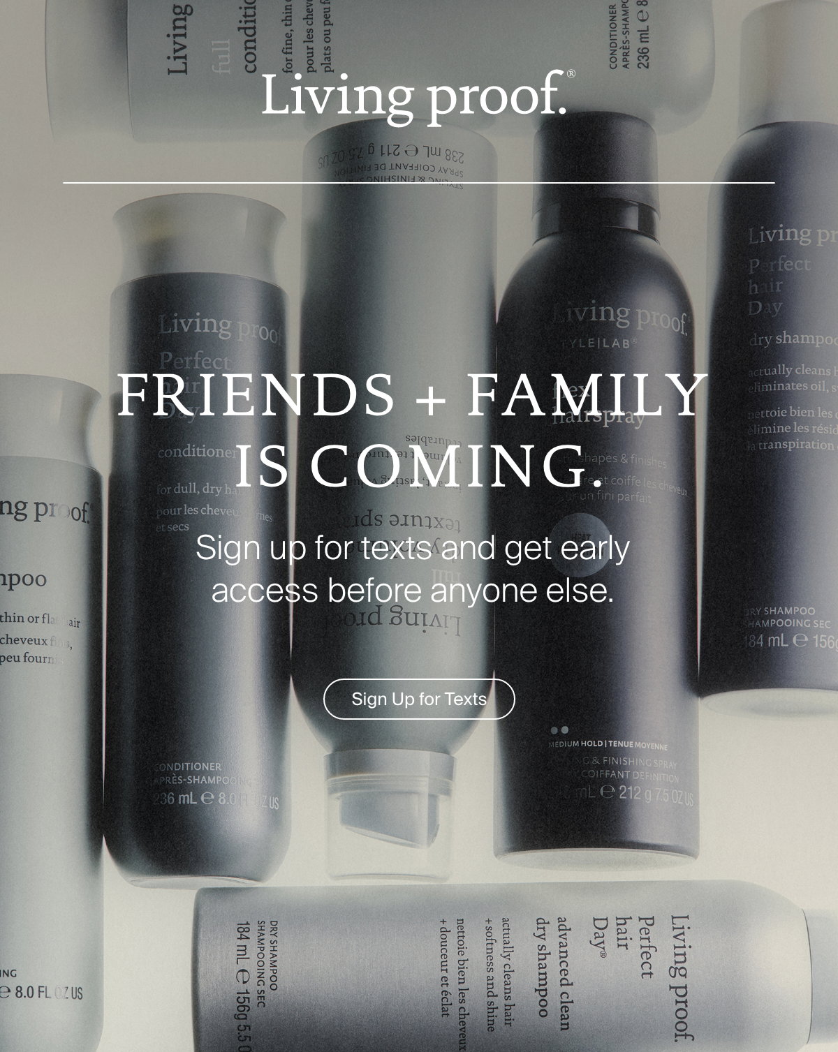 Living Proof | Friends + Family is Coming. Sign up for texts and get early access before anyone else. | Sign Up