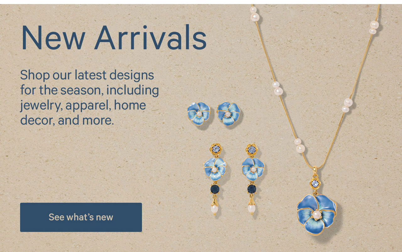 New Arrivals | Shop our latest designs for the season, including jewelry, apparel, home decor, and more. | See what's new