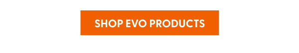 SHOP EVO PRODUCTS