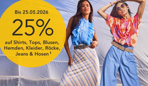25% auf Shirts, Tops, Blusen, Hemden, Kleider, Röcke, Jeans & Hosen - gültig bis 25.05.26 