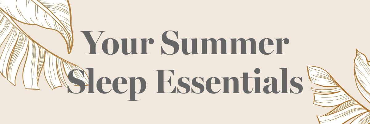 Your Summer Sleep Essentials