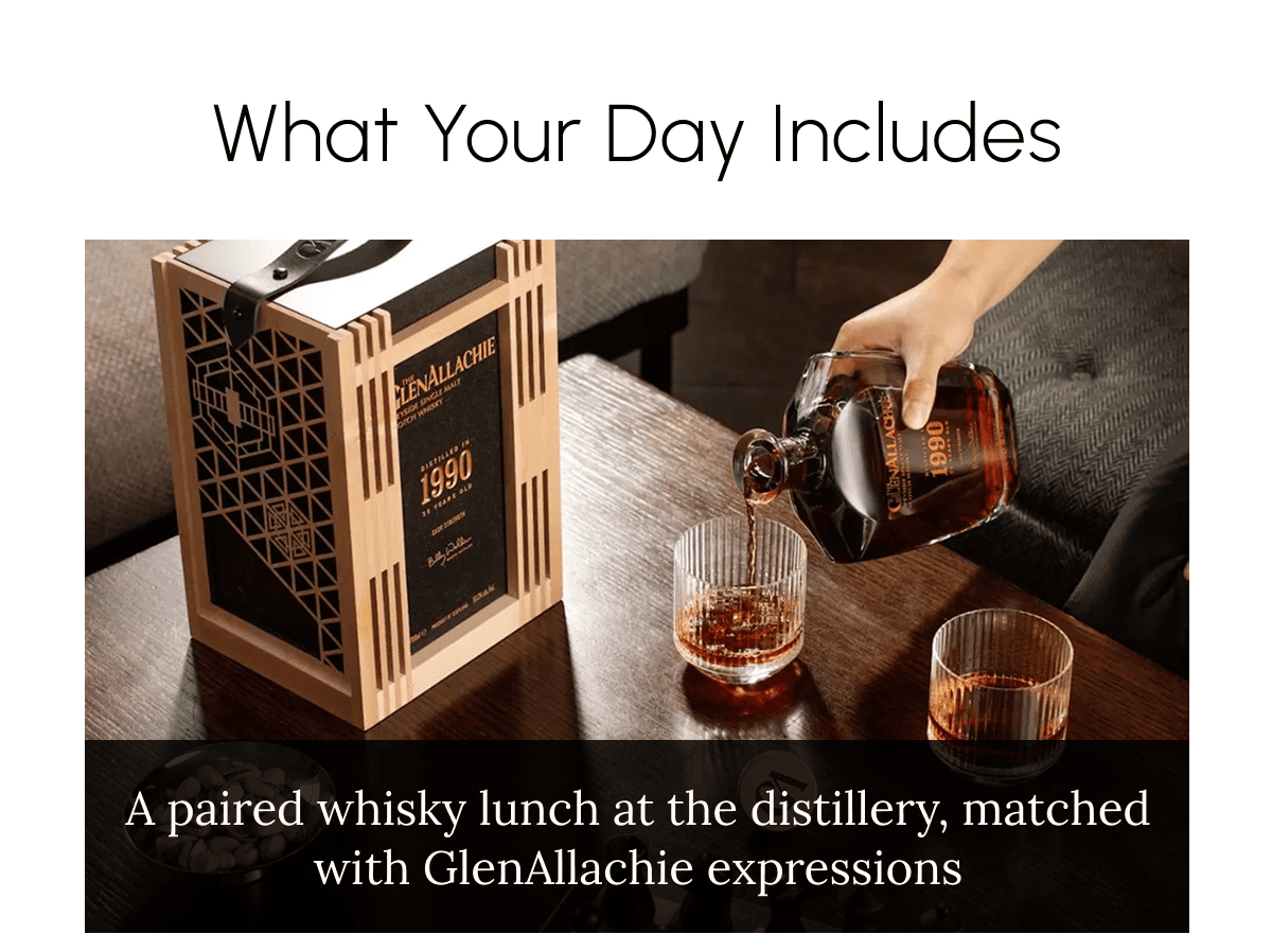 What Your Day Includes A paired whisky lunch at the distillery, matched with GlenAllachie expressions