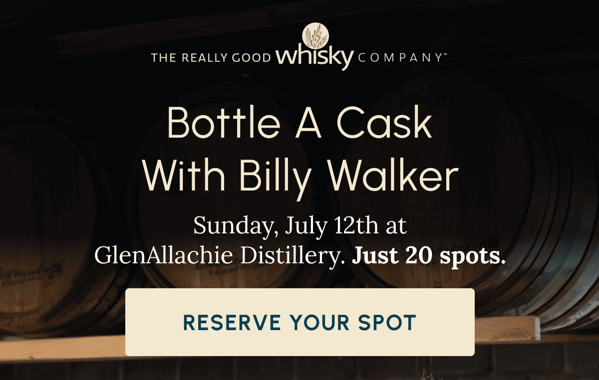 Bottle a Cask with Billy Walker Sunday, July 12th at GlenAllachie Distillery. Just 20 spots. Reserve Your Spot