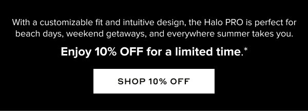 Memorial Day Sale  | 10% off Halo PRO