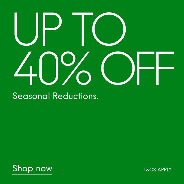 Seasonal Reductions Up to 40% off  Shop now