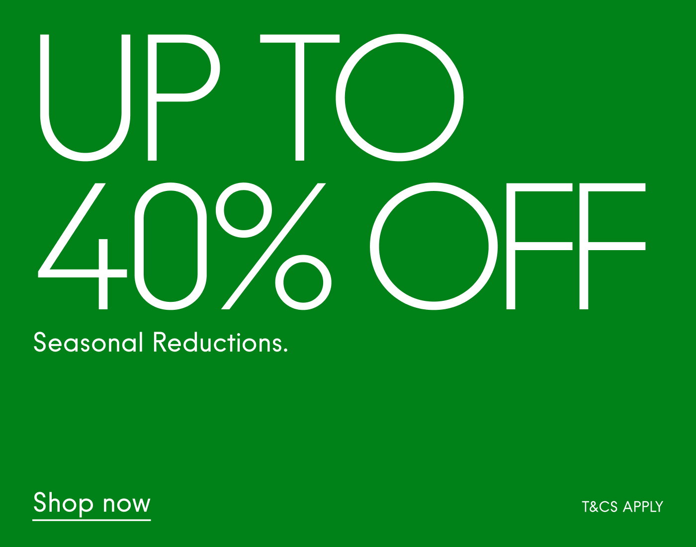 Seasonal Reductions Up to 40% off  Shop now