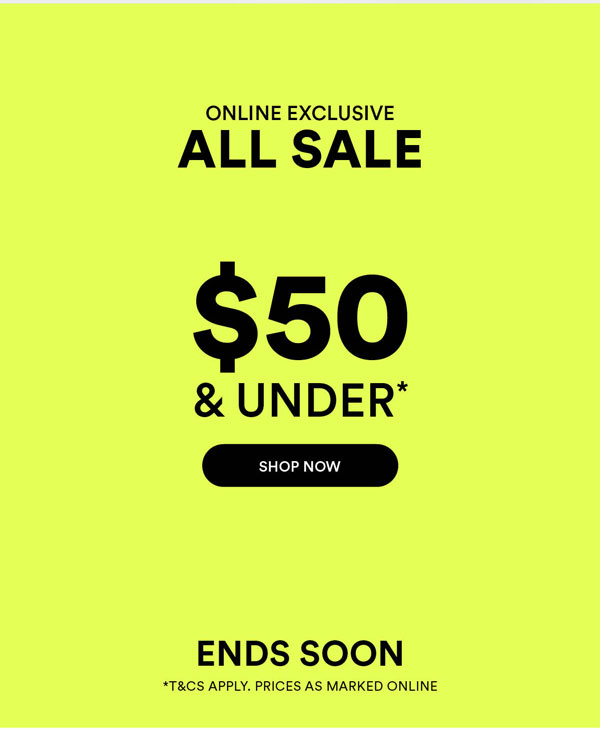 Shop All Sale Online $50 & Under*