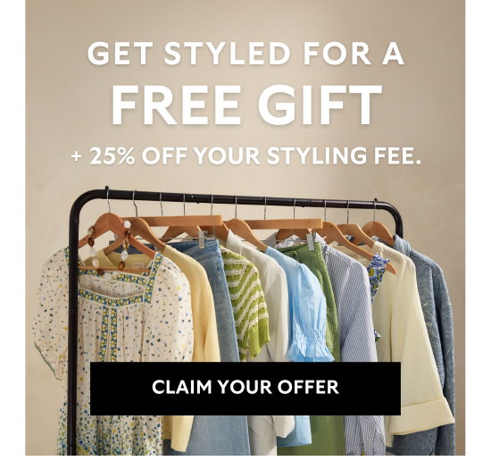 Get styled for a free gift plus 25 percent off your styling fee.