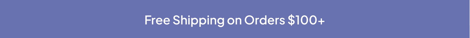 FREE SHIPPING ON ORDERS $100+