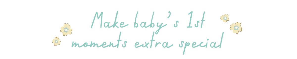Make baby's 1st moments extra special
