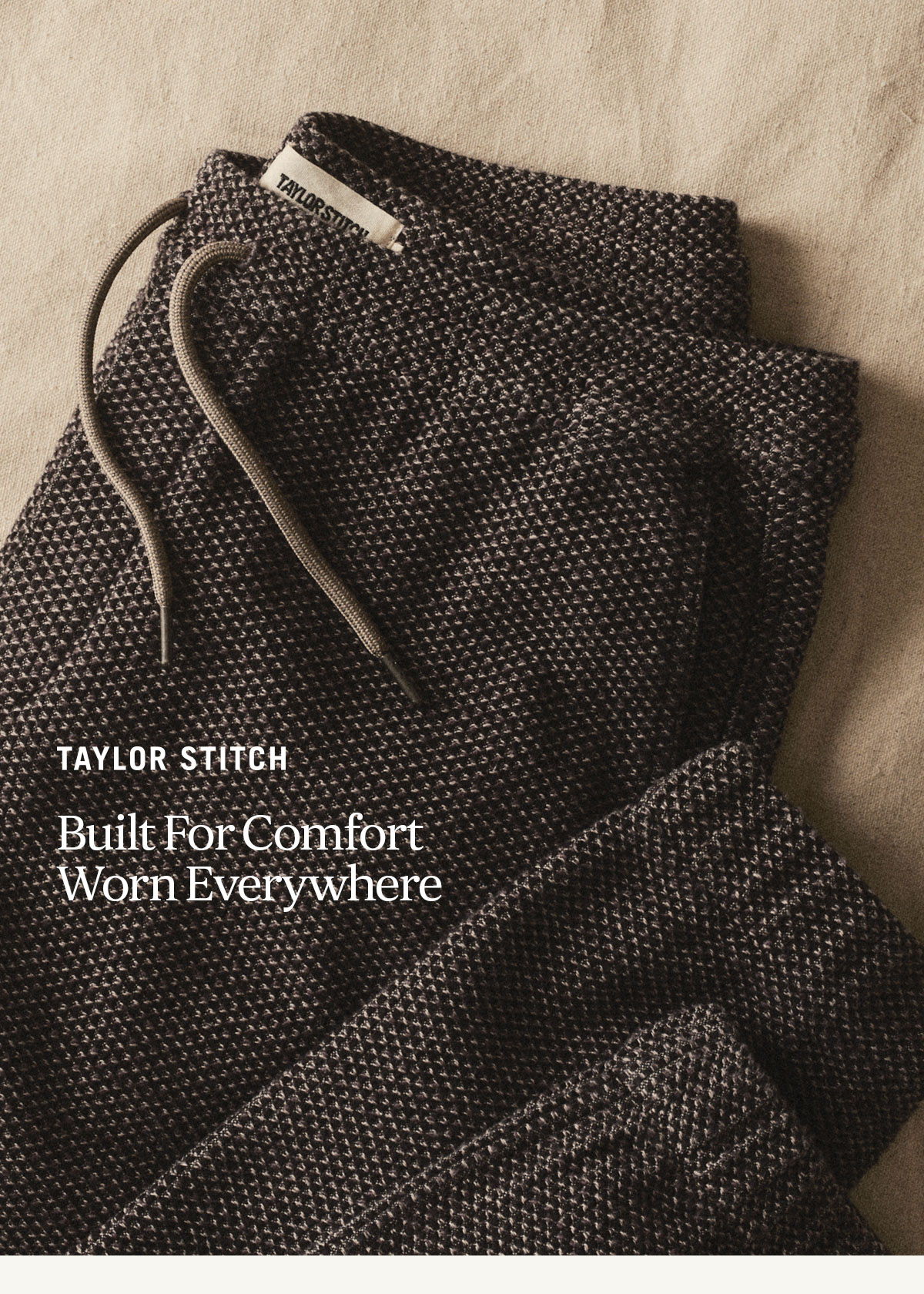 Taylor Stitch. Built to Comfort Worn Everywhere. 