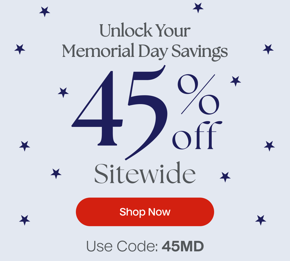 Unlock Your Memorial Day Savings | 45% Off Sitewide | Shop Now - Use Code 45MD