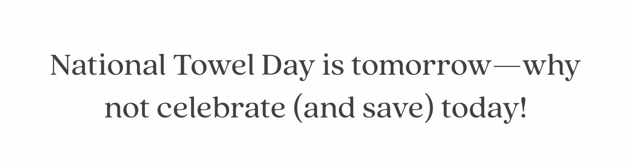 Tomorrow is National Towels Day