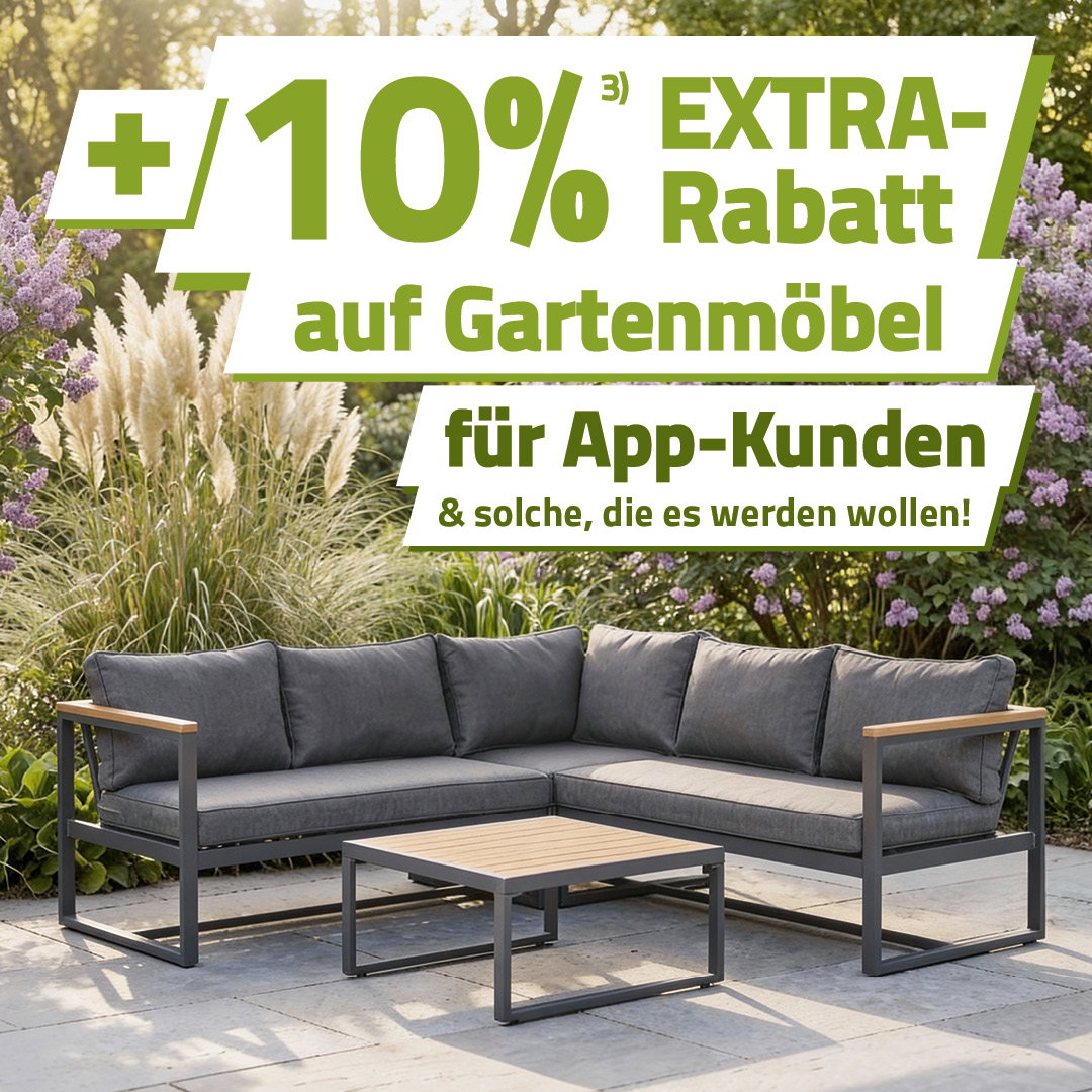 +10% EXTRA-Rabatt auf Gartenmöbel!⁸⁾