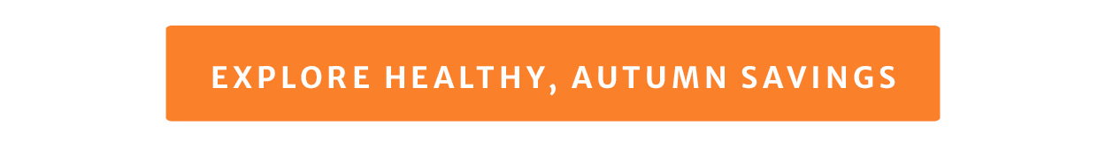 Explore healthy, autumn savings