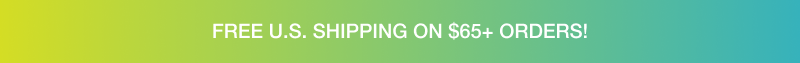 FREE U.S. SHIPPING ON $65+ ORDERS!