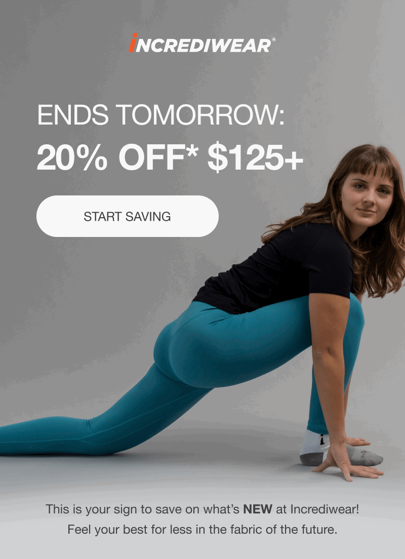 ENDS TOMORROW: 20% OFF* $125+ [START SAVING] This is your sign to save on what’s NEW at Incrediwear! Feel your best for less in the fabric of the future.
