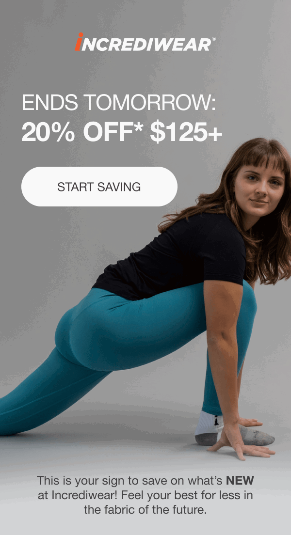 ENDS TOMORROW: 20% OFF* $125+ [START SAVING] This is your sign to save on what’s NEW at Incrediwear! Feel your best for less in the fabric of the future.