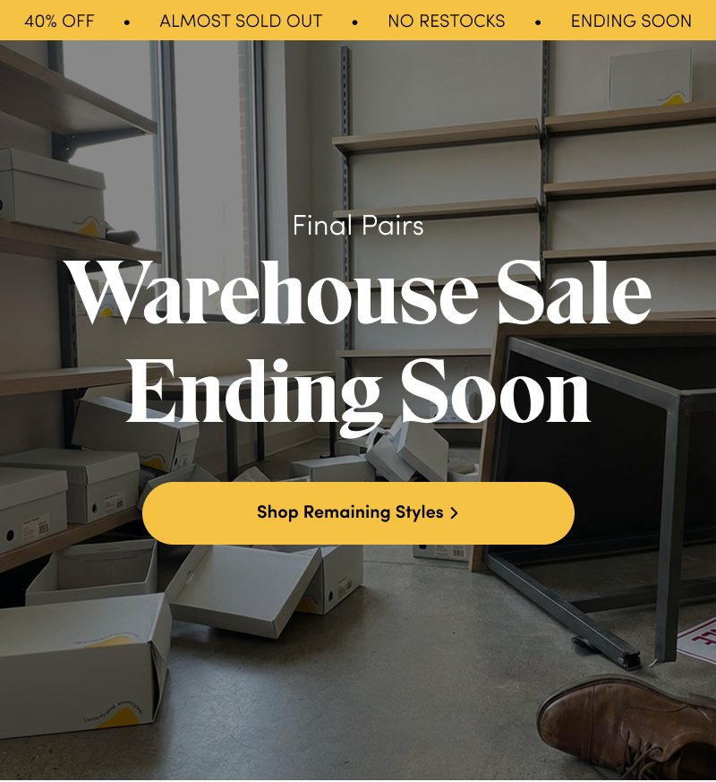 Final Pairs. Warehouse Sale Ending Soon. Shop Remaining Styles