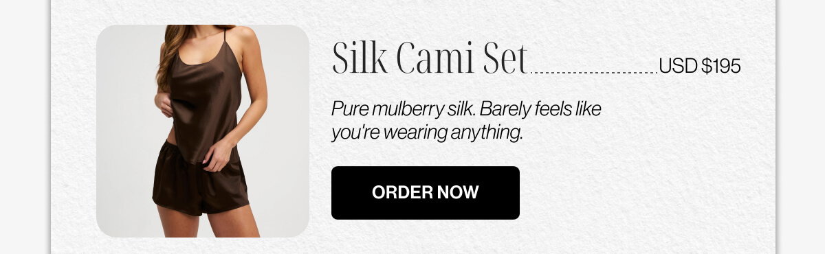 Silk Cami Set | USD $195 | Pure mulberry silk | Barely feels like you're wearing anything | ORDER NOW