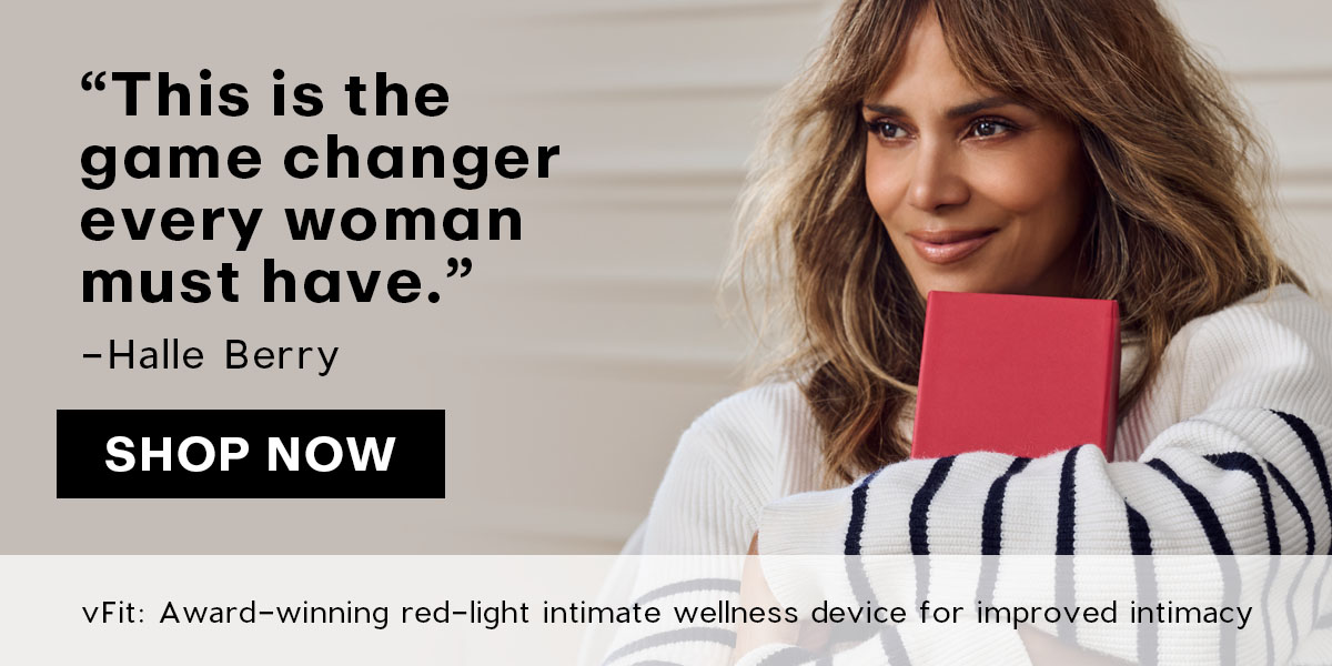 “This is the game changer every woman must have.” -Halle Berry | vFit: Award-winning red-light intimate wellness device for improved intimacy
