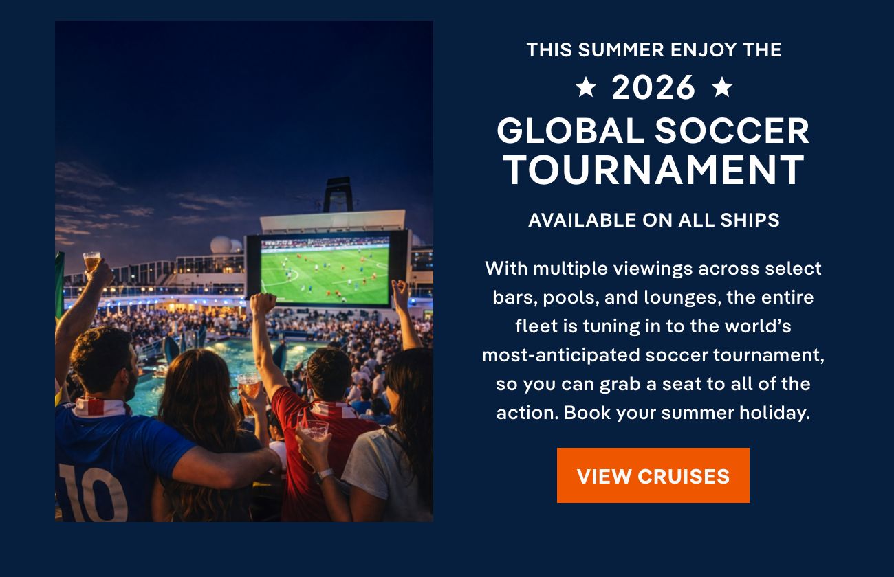 The Summer Enjoy the 2026 Global Soccer Tournament – Click to View Cruises & Book Now