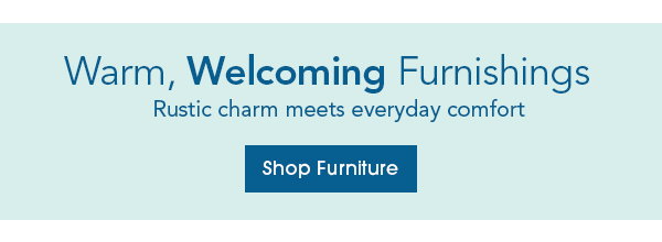 Style Your Summer Sale Rustic charm meets everyday comfort Shop Furniture 