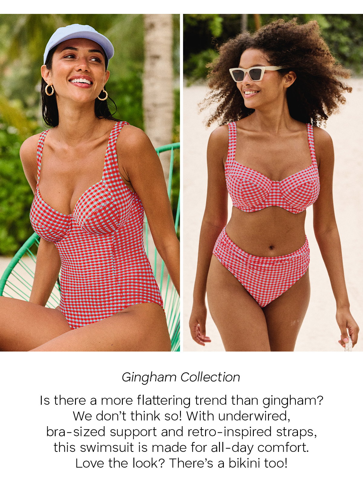 Gingham Collection: Is there a more flattering trend than gingham? We don't think so! With underwired, bra-sized support and retro-inspired straps, this swimsuit is made for all-day comfort. Love the look? There's a bikini too!