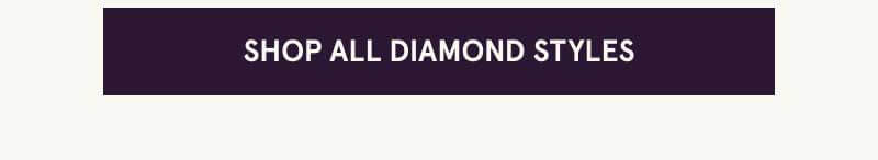 Click here to shop all diamond styles