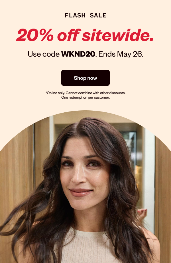 FLASH SALE | 20% OFF SITEWIDE | USE CODE WKND20. ENDS MAY 26. - SHOP NOW