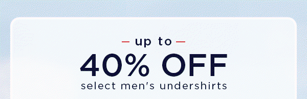 up to 40% off select men's undershirts