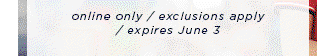 online only / exlusions apply / expires June 3