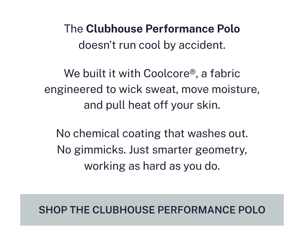 The Clubhouse Performance Polo doesn't run cool by accident.