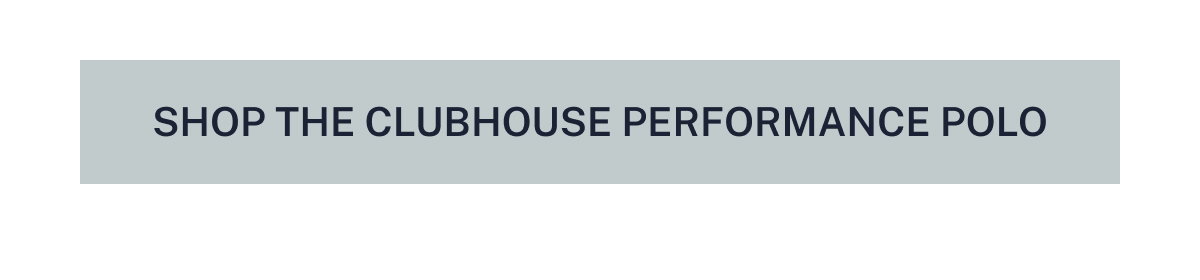 Shop the Clubhouse Performance Polo