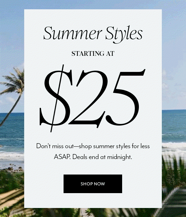 Summer Styles $25 & Up